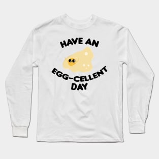 Have an egg-celent day Long Sleeve T-Shirt